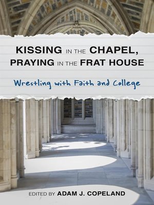cover image of Kissing in the Chapel, Praying in the Frat House